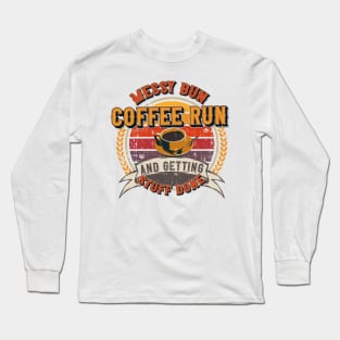 Messy bun coffee run and getting stuff done Groovy coffee addict Long Sleeve T-Shirt